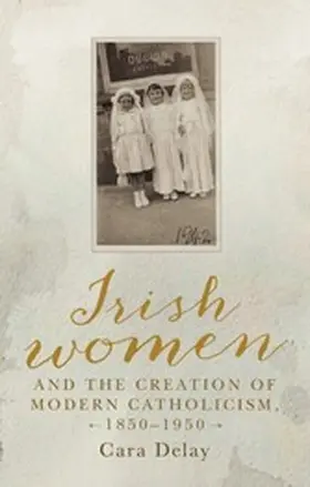 Delay |  Irish women and the creation of modern Catholicism, 1850-1950 | eBook | Sack Fachmedien
