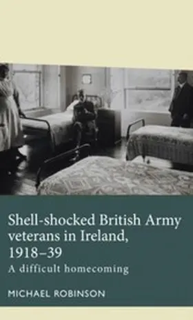 Robinson |  Shell-shocked British Army veterans in Ireland, 1918-39 | eBook | Sack Fachmedien