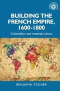 Steiner |  Building the French empire, 1600–1800 | eBook | Sack Fachmedien