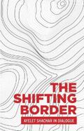 Shachar |  The shifting border: Legal cartographies of migration and mobility | eBook | Sack Fachmedien