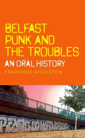 Roulston |  Belfast punk and the Troubles: An oral history | eBook | Sack Fachmedien