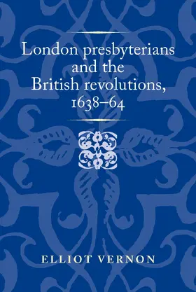 Vernon |  London presbyterians and the British revolutions, 1638–64 | eBook | Sack Fachmedien