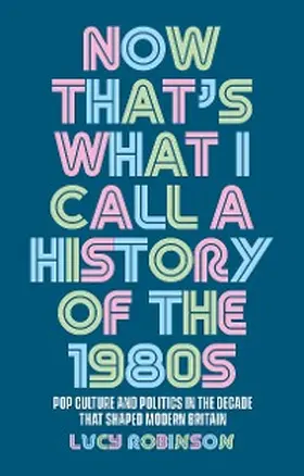 Robinson |  Now that's what I call a history of the 1980s | eBook | Sack Fachmedien