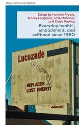 Unknown / Loughran / Froom |  'Everyday health', embodiment, and selfhood since 1950 | eBook | Sack Fachmedien