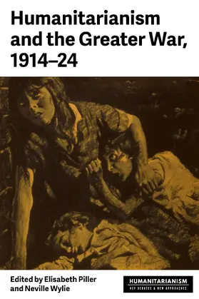 Piller / Unknown / Wylie |  Humanitarianism and the Greater War, 1914–24 | eBook | Sack Fachmedien