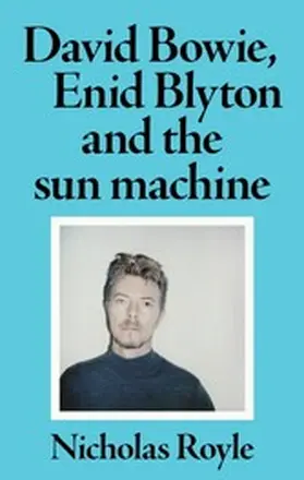 Royle |  David Bowie, Enid Blyton and the sun machine | eBook | Sack Fachmedien