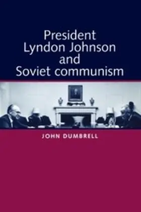 Dumbrell |  President Lyndon Johnson and Soviet Communism | eBook | Sack Fachmedien