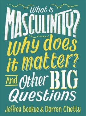Boakye / Chetty |  What is Masculinity? Why Does it Matter? And Other Big Questions | Buch |  Sack Fachmedien