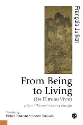 Jullien / Richardson / Fijalkowski |  From Being to Living : a Euro-Chinese lexicon of thought | eBook | Sack Fachmedien
