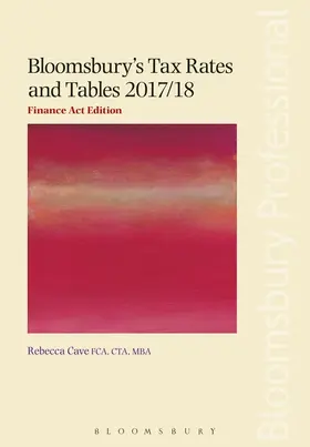 Cave |  Bloomsbury's Tax Rates and Tables 2017/18: Finance Act Edition | Buch |  Sack Fachmedien
