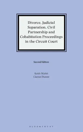 Walsh / Dunne |  Divorce, Judicial Separation, Civil Partnership and Cohabitation Proceedings in the Circuit Court | Buch |  Sack Fachmedien