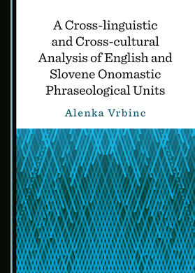 A Cross-linguistic and Cross-cultural Analysis of English and Slovene Onomastic Phraseological Units | Buch | 978-1-5275-3049-2 | sack.de