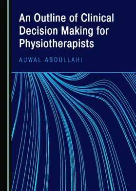 Abdullahi |  An Outline of Clinical Decision Making for Physiotherapists | Buch |  Sack Fachmedien