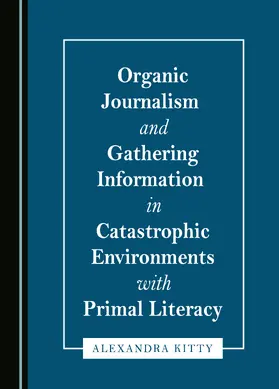Kitty |  Organic Journalism and Gathering Information in Catastrophic Environments with Primal Literacy | Buch |  Sack Fachmedien