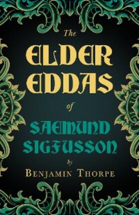 Thorpe |  The Elder Eddas of Saemund Sigfusson - Translated from the Original Old Norse Text into English | eBook | Sack Fachmedien