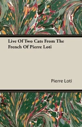 Loti |  Live of Two Cats from the French of Pierre Loti | eBook | Sack Fachmedien