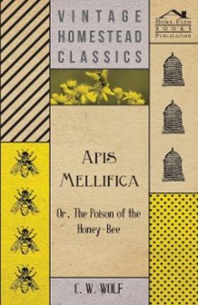 Wolf | Apis Mellifica - Or, The Poison Of The Honey-Bee | E-Book | sack.de