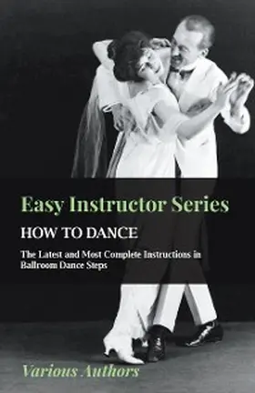 Various |  Easy Instructor Series - How to Dance - The Latest and Most Complete Instructions in Ballroom Dance Steps | eBook | Sack Fachmedien