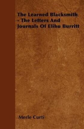 Curti |  The Learned Blacksmith - The Letters and Journals of Elihu Burritt | eBook | Sack Fachmedien