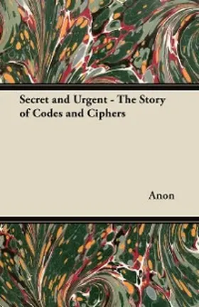 Anon |  Secret and Urgent - The Story of Codes and Ciphers | eBook | Sack Fachmedien