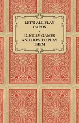 Anon |  Let's All Play Cards - 12 Jolly Games and How to Play Them | eBook | Sack Fachmedien