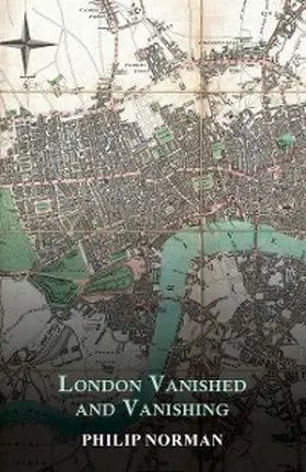 Norman |  London Vanished and Vanishing - Painted and Described | eBook | Sack Fachmedien