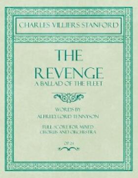 Stanford / Tennyson |  The Revenge - A Ballad of the Fleet - Full Score for Mixed Chorus and Orchestra - Words by Alfred, Lord Tennyson - Op.24 | eBook | Sack Fachmedien