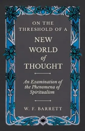 Barrett |  On The Threshold of a New World of Thought - An Examination of the Phenomena of Spiritualism | eBook | Sack Fachmedien
