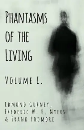 Gurney / Myers / Podmore |  Phantasms of the Living - Volume I. | eBook | Sack Fachmedien