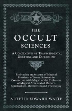 Waite |  The Occult Sciences - A Compendium of Transcendental Doctrine and Experiment | eBook | Sack Fachmedien