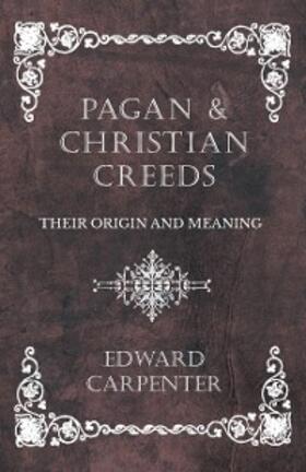 Carpenter |  Pagan and Christian Creeds - Their Origin and Meaning | eBook | Sack Fachmedien