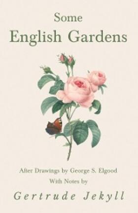 Jekyll |  Some English Gardens - After Drawings by George S. Elgood - With Notes by Gertrude Jekyll | eBook | Sack Fachmedien