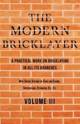 Frost |  The Modern Bricklayer - A Practical Work on Bricklaying in all its Branches - Volume III | eBook | Sack Fachmedien