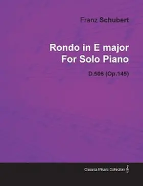 Schubert |  Rondo in E Major by Franz Schubert for Solo Piano D.506 (Op.145) | eBook | Sack Fachmedien