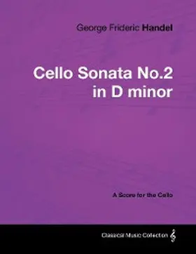 Handel |  George Frideric Handel - Cello Sonata No.2 in D minor - A Score for the Cello | eBook | Sack Fachmedien