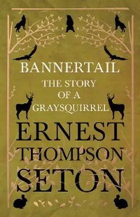 Seton |  Bannertail - The Story of a Gray Squirrel | eBook | Sack Fachmedien