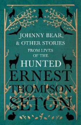 Seton |  Johnny Bear, and Other Stories from Lives of the Hunted | eBook | Sack Fachmedien