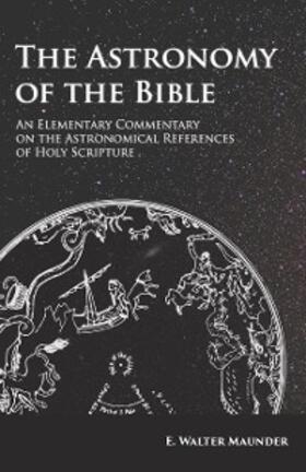 Maunder |  The Astronomy of the Bible - An Elementary Commentary on the Astronomical References of Holy Scripture | eBook | Sack Fachmedien