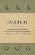 Anon. |  Farriery - Some Questions and Answers on the Anatomy of the Foot and Leg of the Horse, and on Shoemaking | eBook | Sack Fachmedien