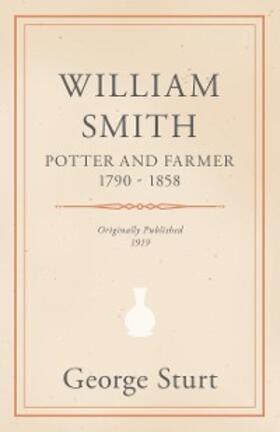 Sturt |  William Smith, Potter and Farmer 1790 - 1858 | eBook | Sack Fachmedien