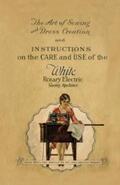 Anon. |  The Art of Sewing and Dress Creation and Instructions on the Care and Use of the White Rotary Electric Sewing Machines | eBook | Sack Fachmedien