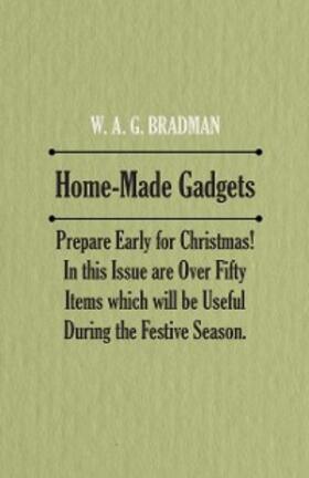 Anon. |  Home-Made Gadgets - Prepare Early for Christmas! In this Issue are Over Fifty Items which will be Useful During the Festive Season. | eBook | Sack Fachmedien
