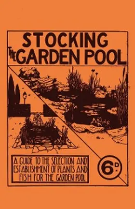 Anon. |  Stocking the Garden Pool - A Guide to the Selection and Establishment of Plants and Fish for the Garden Pool | eBook | Sack Fachmedien