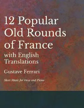 Ferrari |  12 Popular Old Rounds of France with English Translations - Sheet Music for Voice and Piano | eBook | Sack Fachmedien