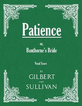 Gilbert |  Patience; or, Bunthorne's Bride (Vocal Score) | eBook | Sack Fachmedien