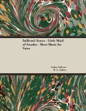 Sullivan | The Scores of Sullivan - Little Maid of Arcadee - Sheet Music for Voice | E-Book | www.sack.de