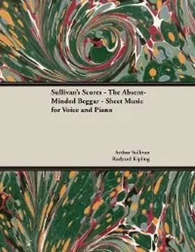 Sullivan / Kipling |  The Scores of Sullivan - The Absent-Minded Beggar - Sheet Music for Voice and Piano | eBook | Sack Fachmedien