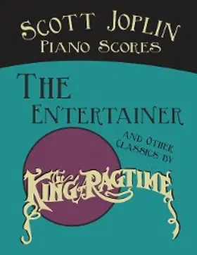 Joplin |  Scott Joplin Piano Scores - The Entertainer and Other Classics by the "King of Ragtime" | eBook | Sack Fachmedien