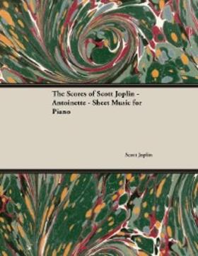 Joplin |  The Scores of Scott Joplin - Antoinette - Sheet Music for Piano | eBook | Sack Fachmedien