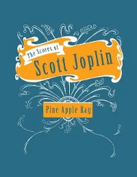 Joplin |  The Scores of Scott Joplin - Pine Apple Rag - Sheet Music for Piano | eBook | Sack Fachmedien